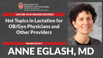  Grand Rounds: Eglash presents “Hot Topics in Lactation for OB/Gyn Physicians and Other Providers”